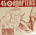 45 Adapters "Patriots, Not Fools" 12" Maxi-EP